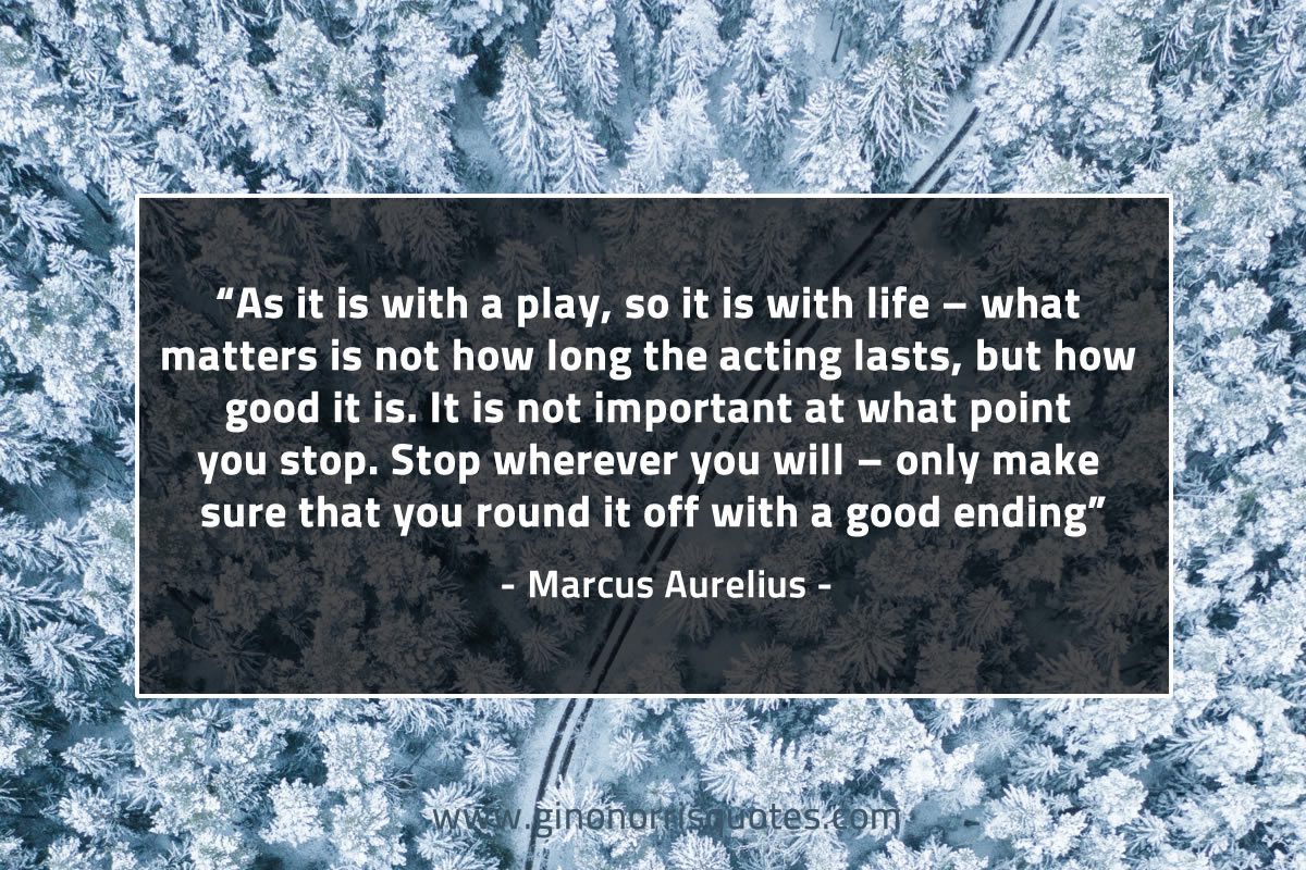 As it is with a play so it is with life MarcusAureliusQuotes