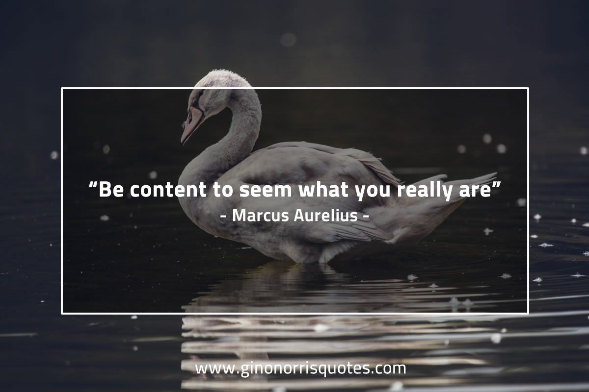 Be content to seem what you really are MarcusAureliusQuotes