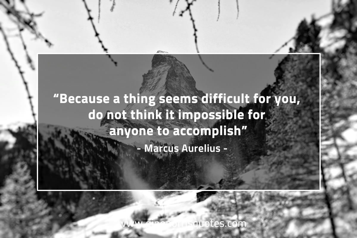 Because a thing seems difficult for you MarcusAureliusQuotes