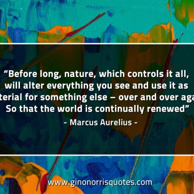 Before long nature which controls it all MarcusAureliusQuotes