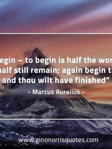 Begin to begin is half the work MarcusAureliusQuotes