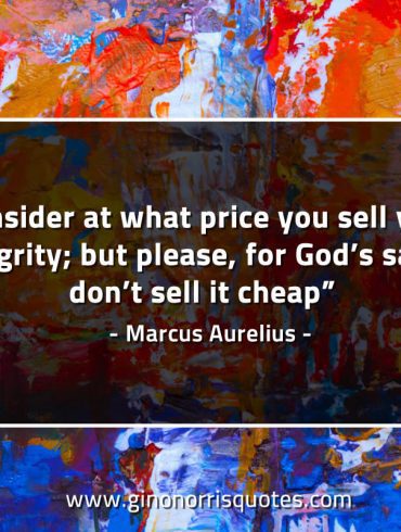 Consider at what price you sell your integrity MarcusAureliusQuotes