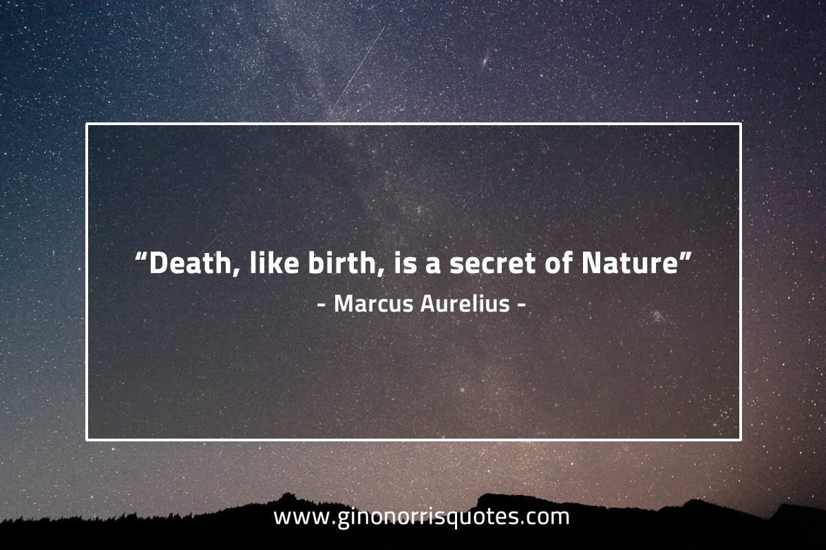 Death like birth is a secret of Nature MarcusAureliusQuotes