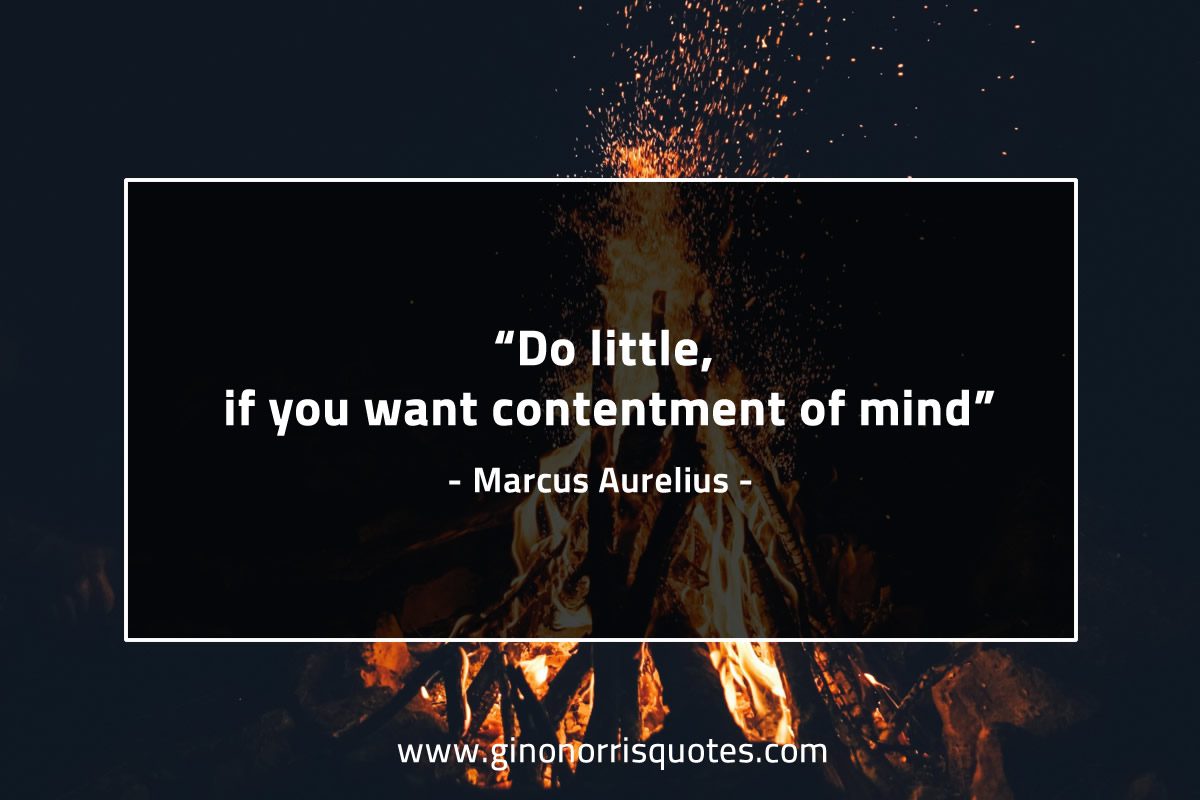 Do little if you want contentment of mind MarcusAureliusQuotes