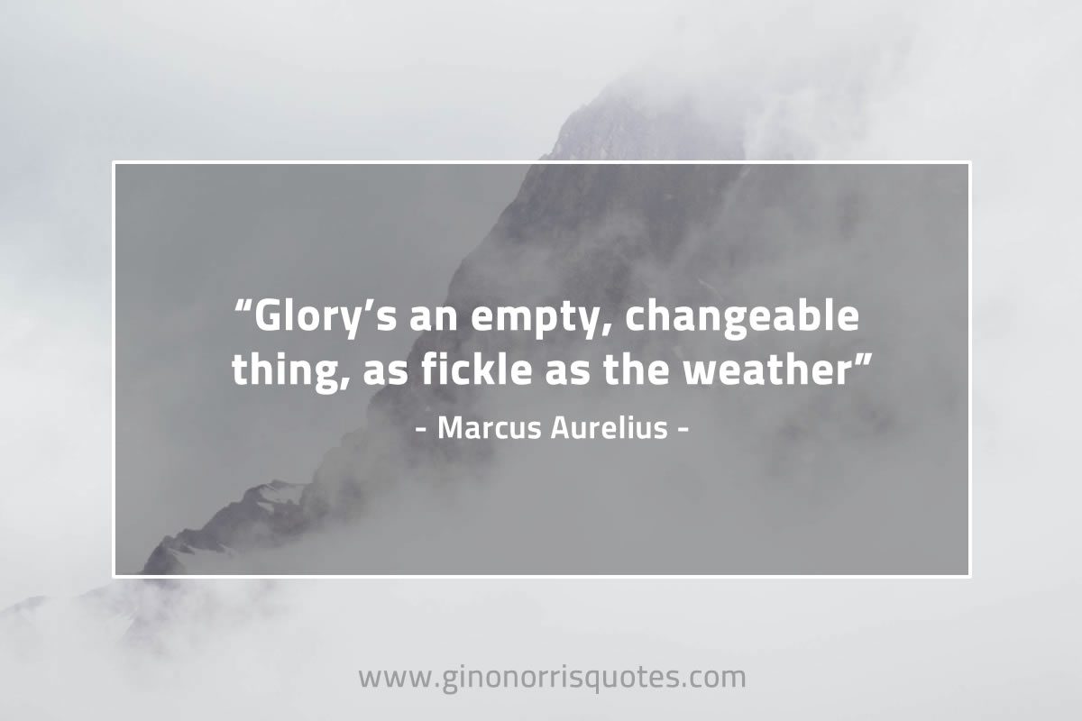Glory’s an empty changeable thing MarcusAureliusQuotes