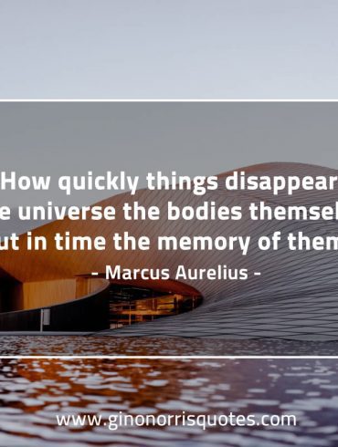 How quickly things disappear MarcusAureliusQuotes