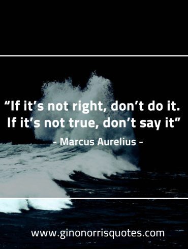 If it’s not right don’t do it MarcusAureliusQuotes