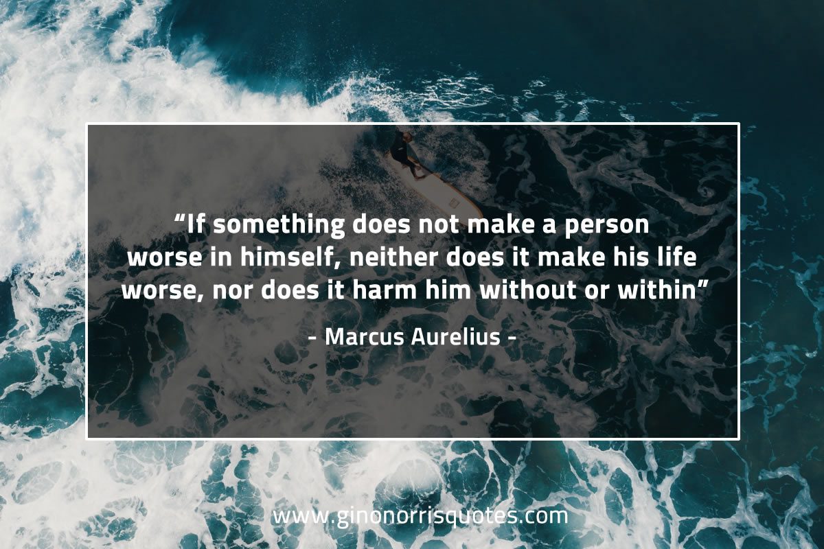 If something does not make a person worse MarcusAureliusQuotes