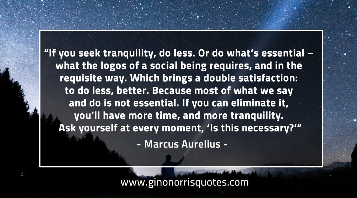 If you seek tranquility do less MarcusAureliusQuotes