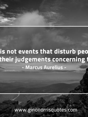 It is not events that disturb people MarcusAureliusQuotes