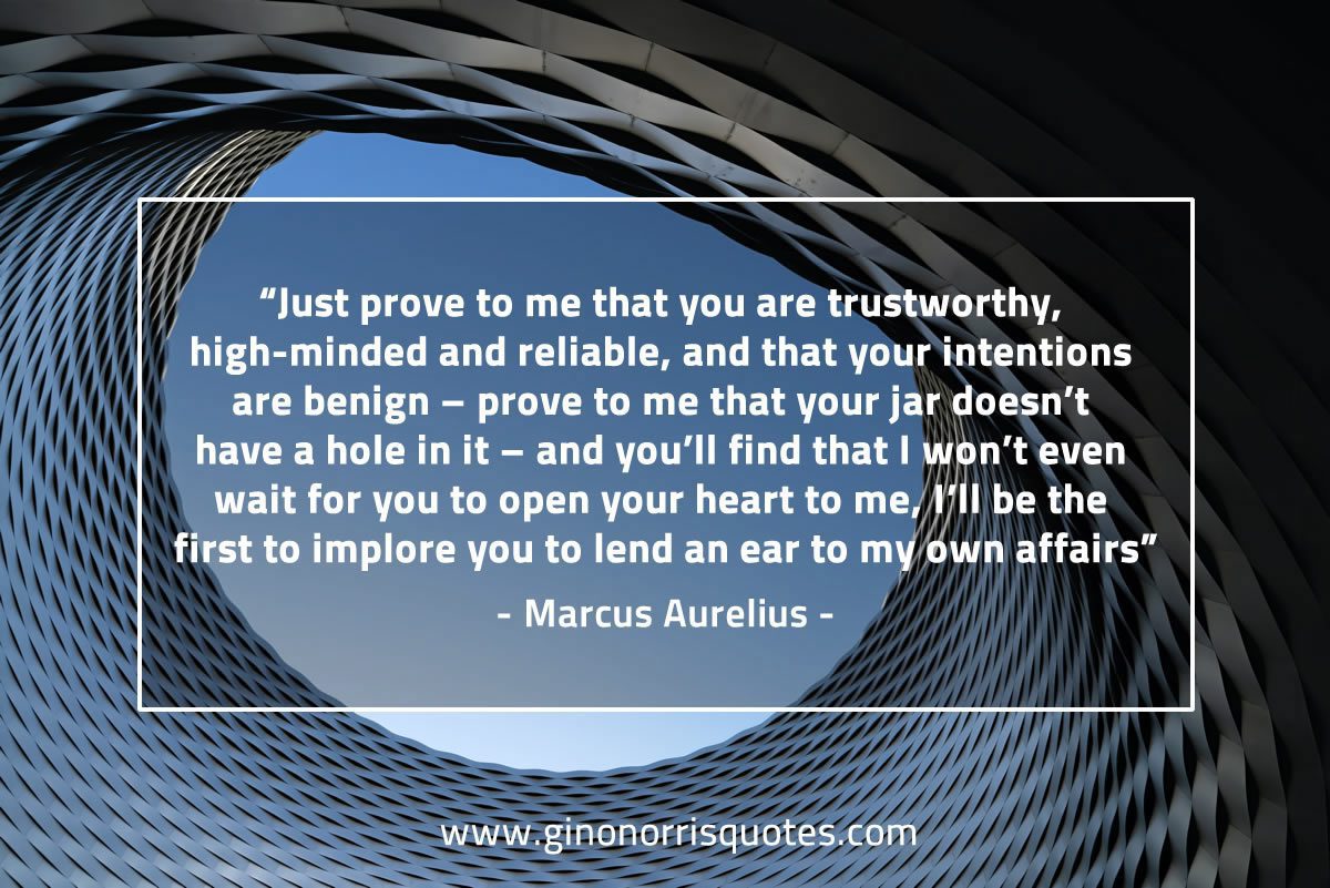 Just prove to me that you are trustworthy MarcusAureliusQuotes