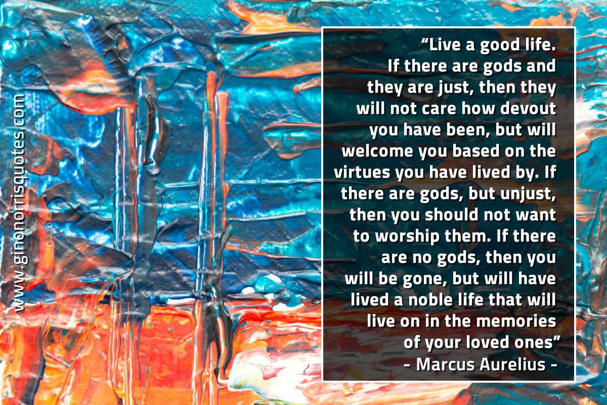 Live a good life MarcusAureliusQuotes