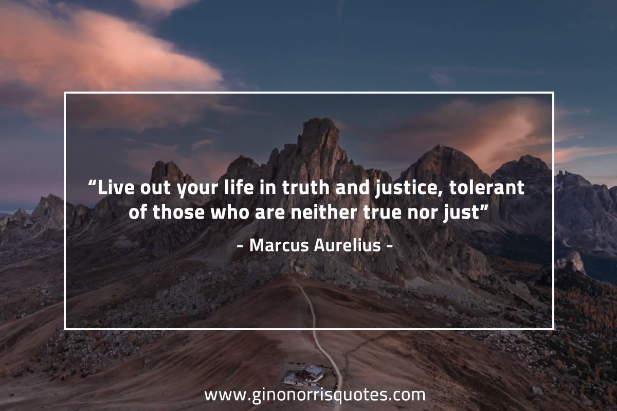 Live out your life in truth and justice MarcusAureliusQuotes