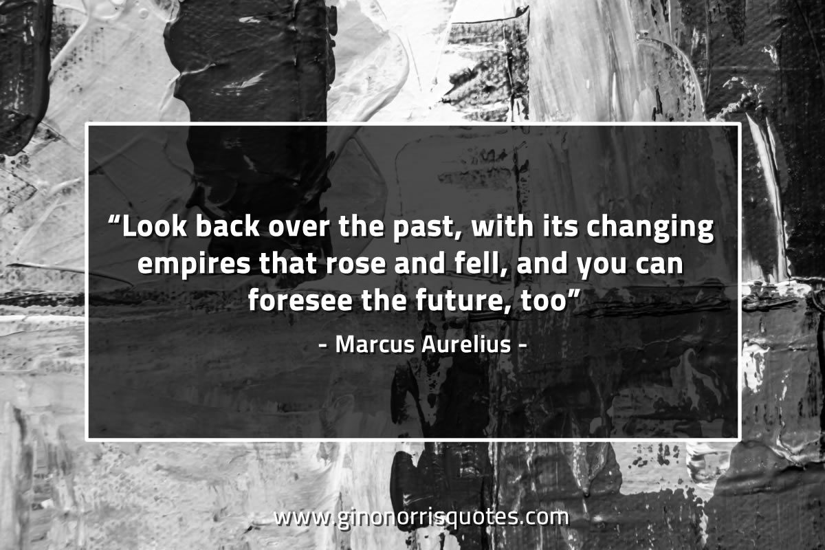 Look back over the past MarcusAureliusQuotes