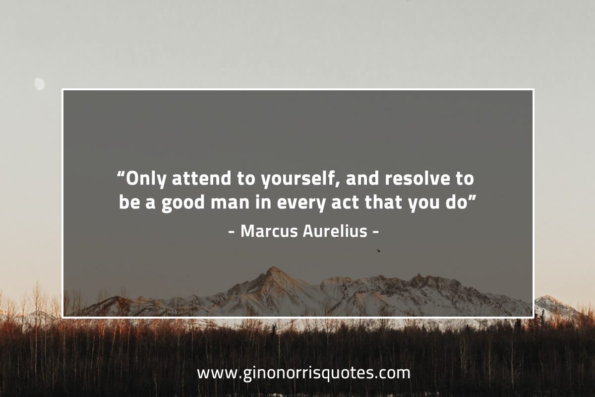Only attend to yourself MarcusAureliusQuotes