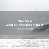 Our life is what our thoughts make it MarcusAureliusQuotes