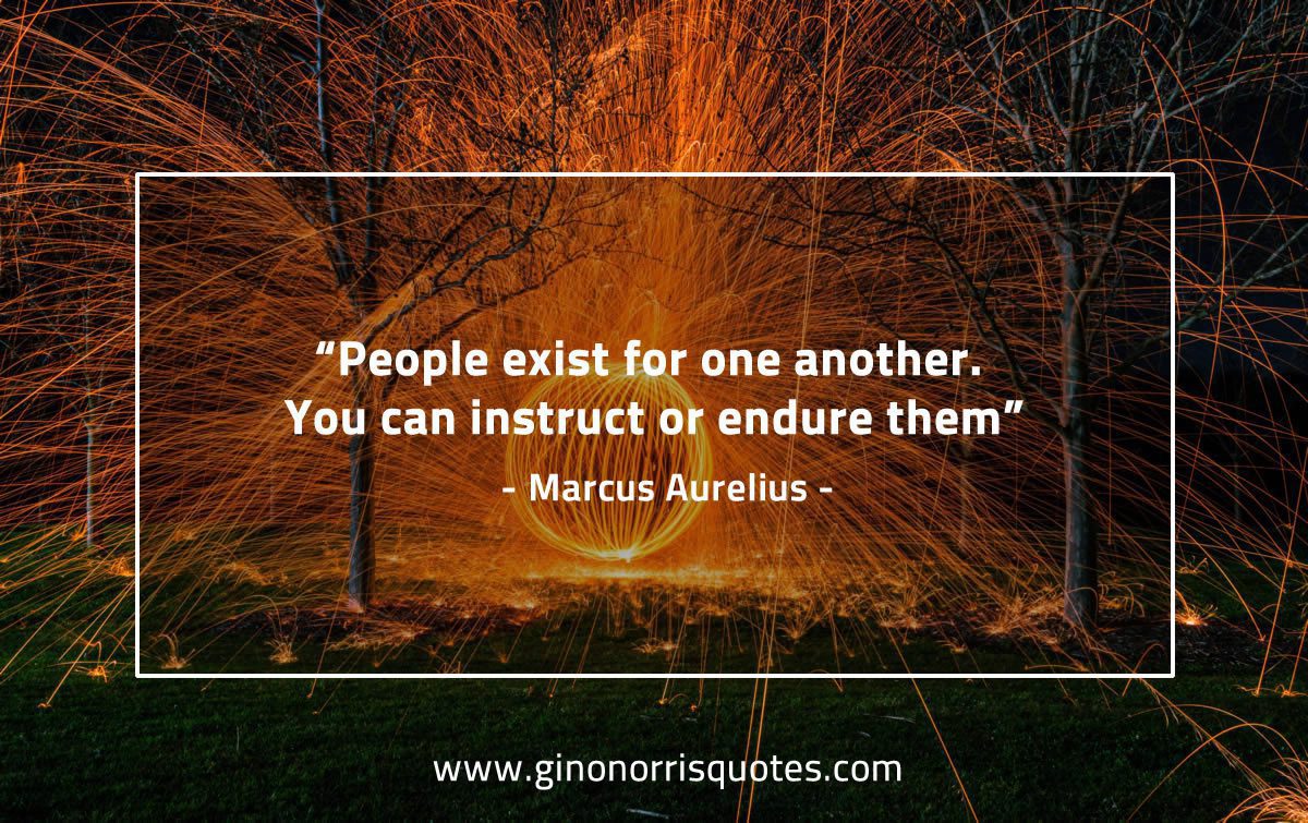 People exist for one another MarcusAureliusQuotes