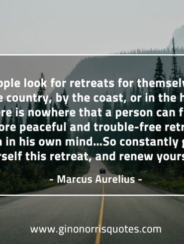 People look for retreats for themselves MarcusAureliusQuotes