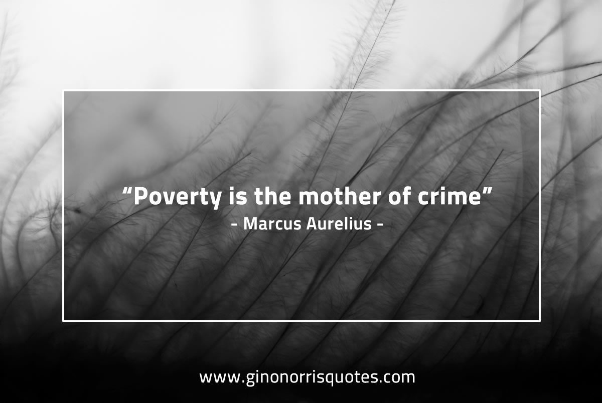 Poverty is the mother of crime MarcusAureliusQuotes