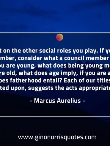 Reflect on the other social roles you play MarcusAureliusQuotes