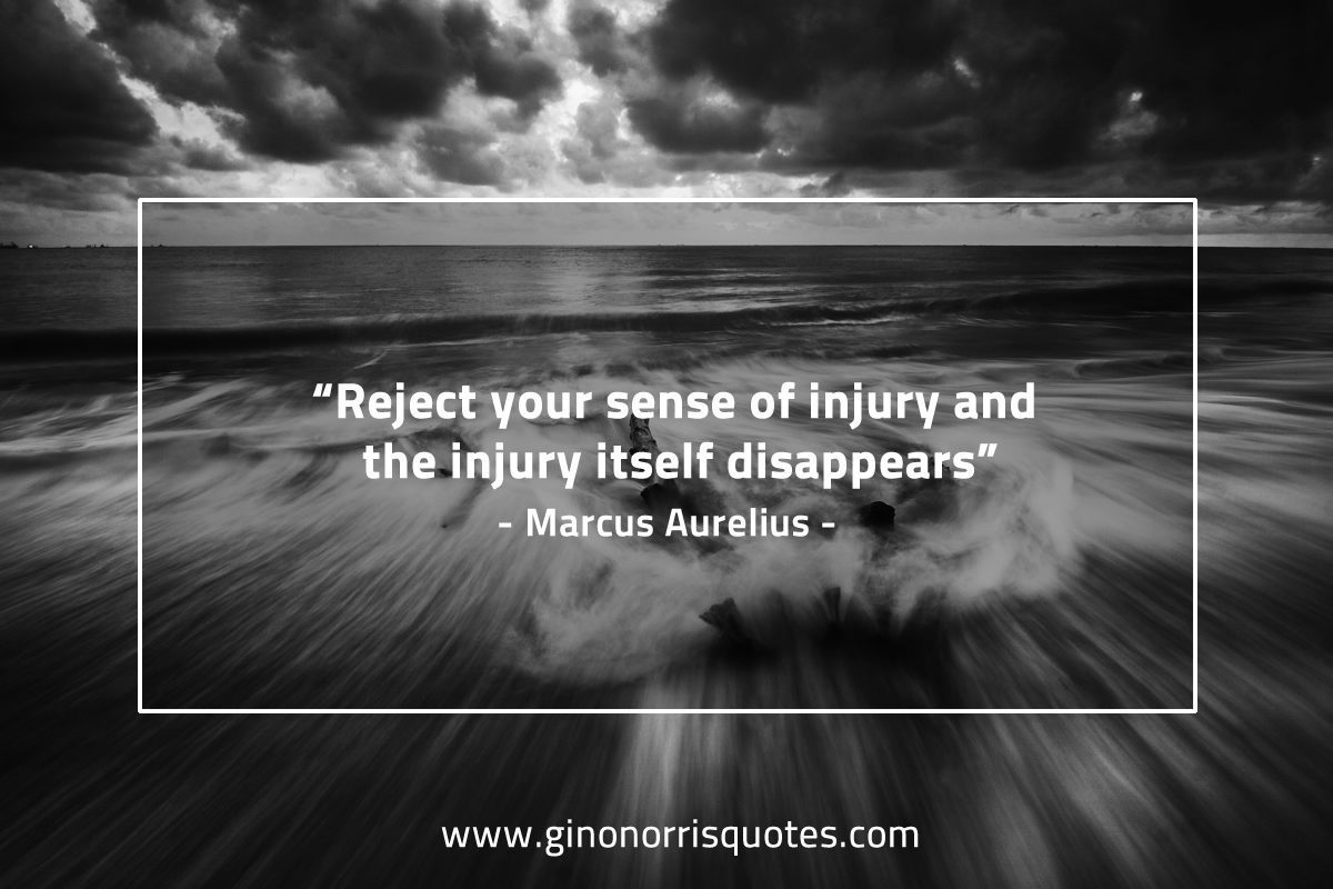 Reject your sense of injury MarcusAureliusQuotes