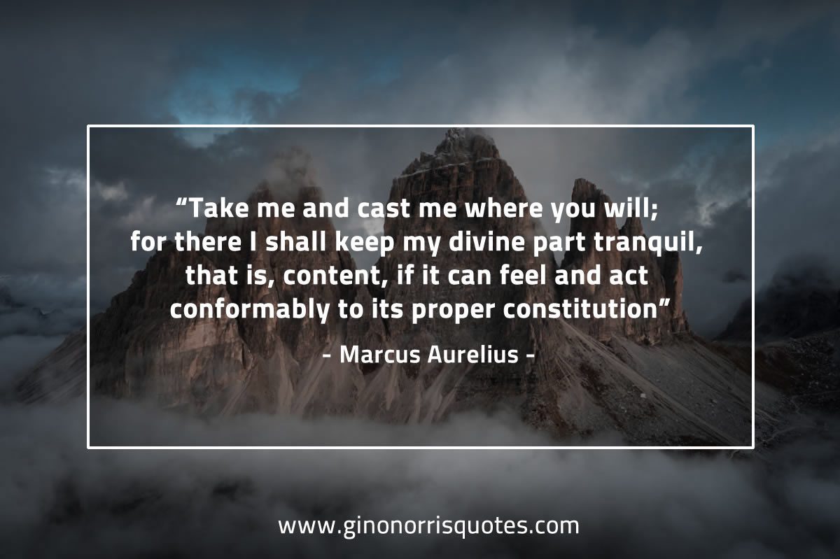 Take me and cast me where you will MarcusAureliusQuotes
