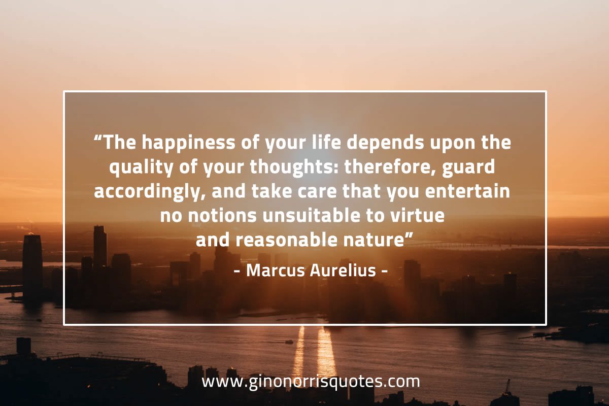 The happiness of your life depends MarcusAureliusQuotes
