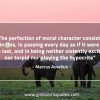 The perfection of moral character MarcusAureliusQuotes