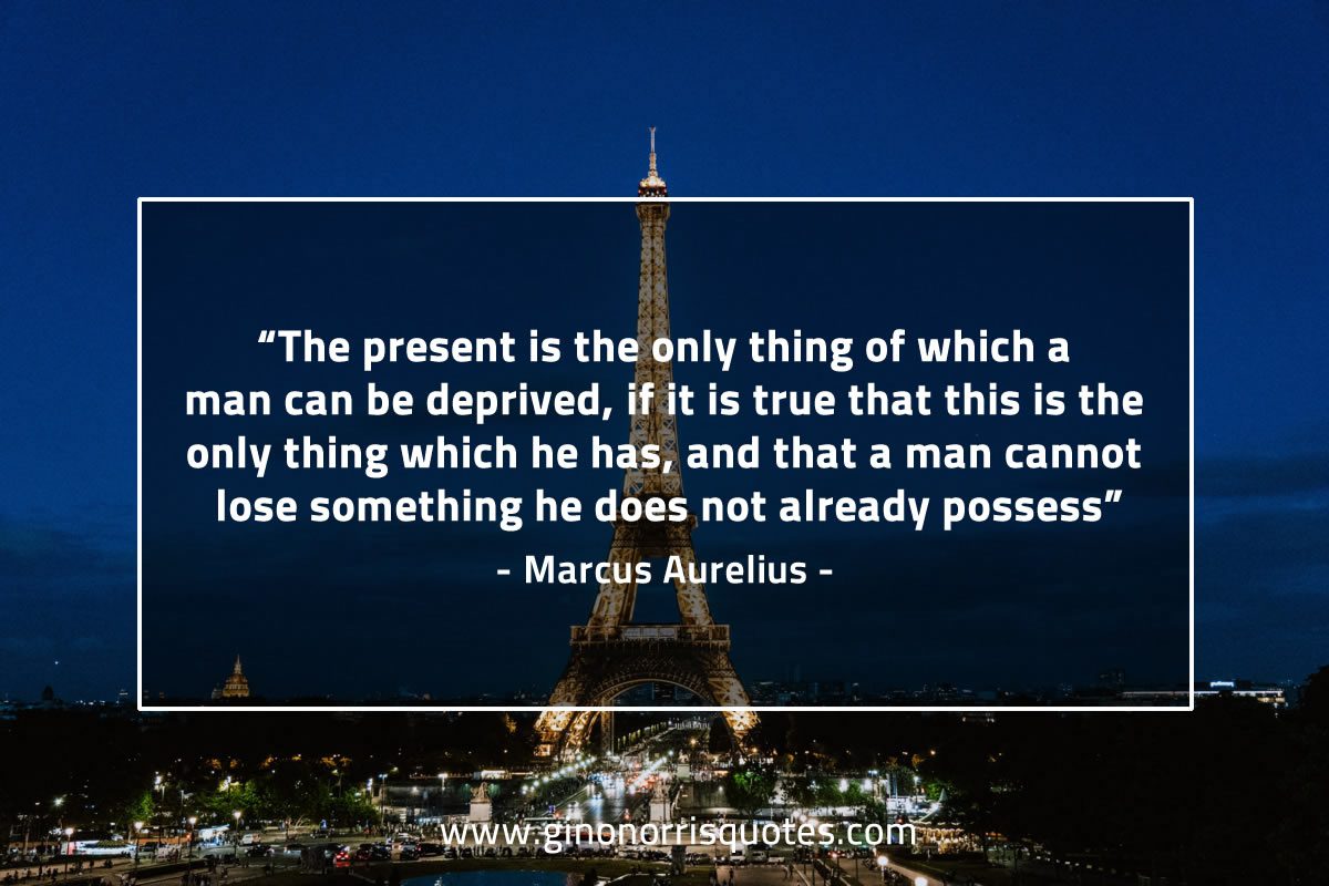 The present is the only thing MarcusAureliusQuotes