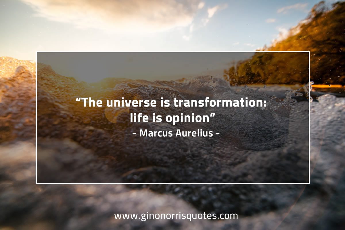 The universe is transformation MarcusAureliusQuotes