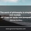The work of philosophy is simple and modest MarcusAureliusQuotes