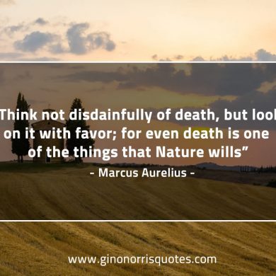 Think not disdainfully of death MarcusAureliusQuotes