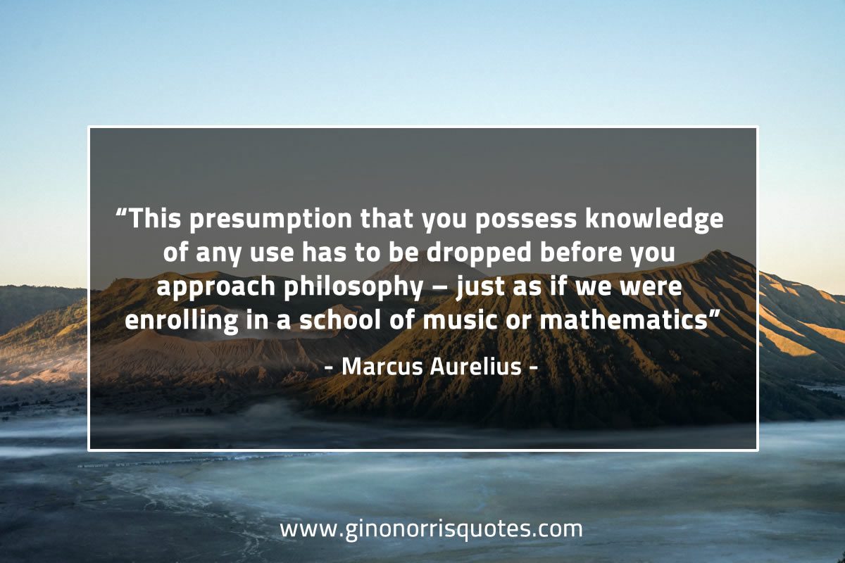 This presumption that you possess knowledge MarcusAureliusQuotes