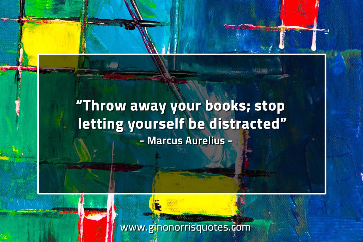 Throw away your books MarcusAureliusQuotes