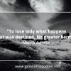 To love only what happens MarcusAureliusQuotes