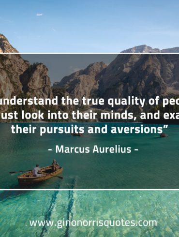 To understand the true quality of people MarcusAureliusQuotes