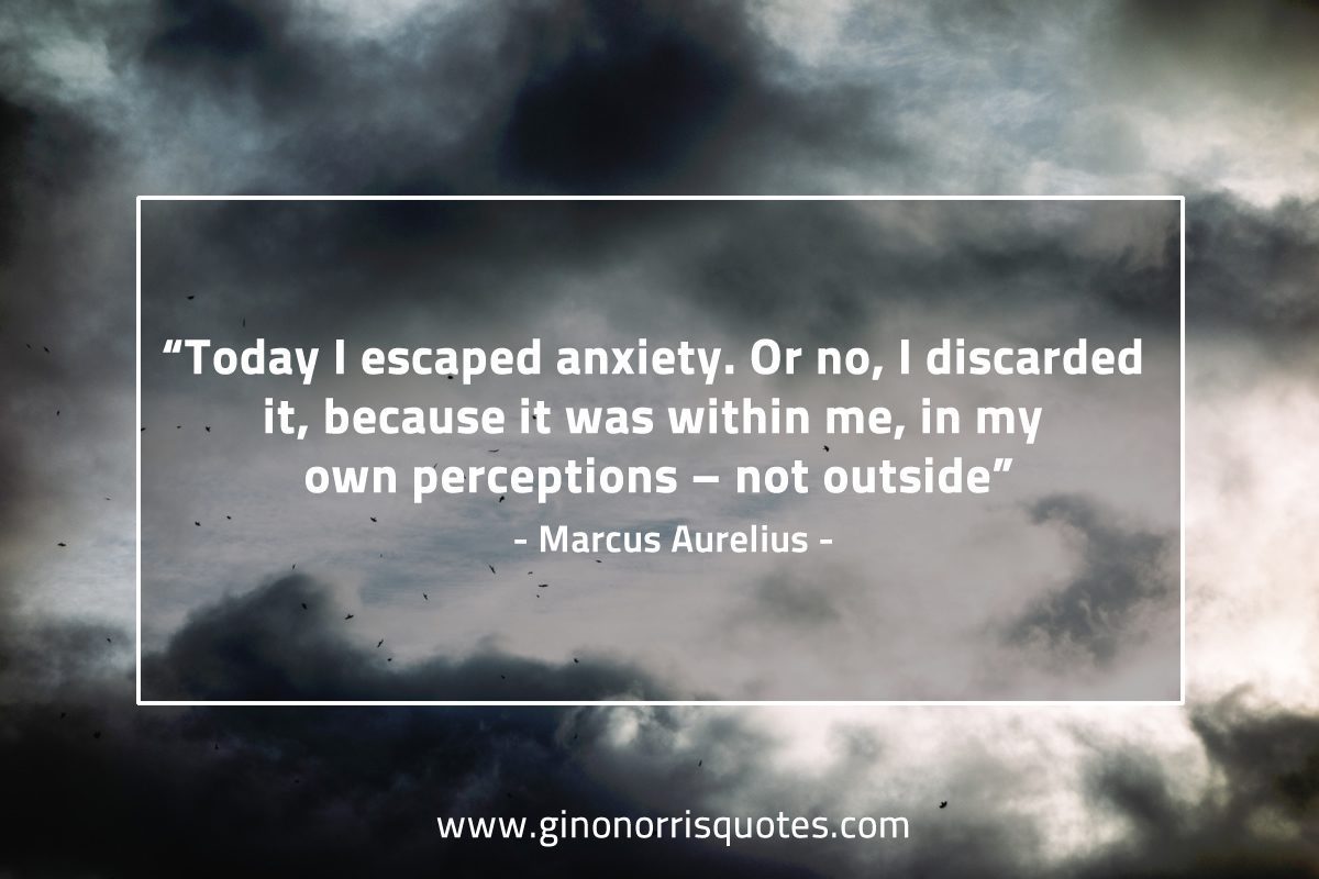 Today I escaped anxiety MarcusAureliusQuotes