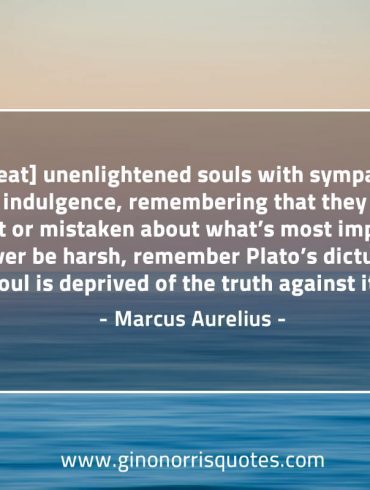 Treat unenlightened souls with sympathy MarcusAureliusQuotes