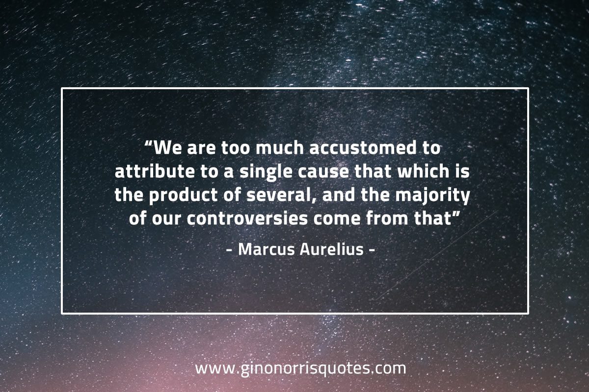 We are too much accustomed to attribute MarcusAureliusQuotes