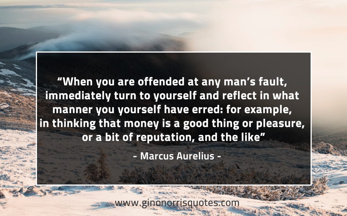 When you are offended at any man’s fault MarcusAureliusQuotes