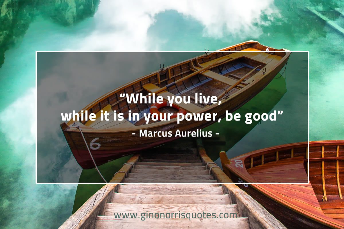 While you live while it is in your power MarcusAureliusQuotes