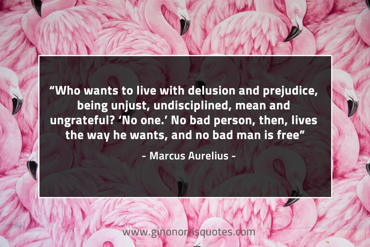 Who wants to live with delusion and prejudice MarcusAureliusQuotes
