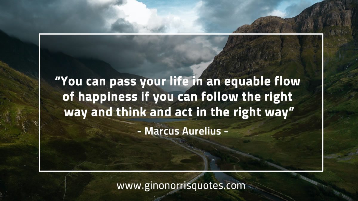 You can pass your life in an equable flow MarcusAureliusQuotes