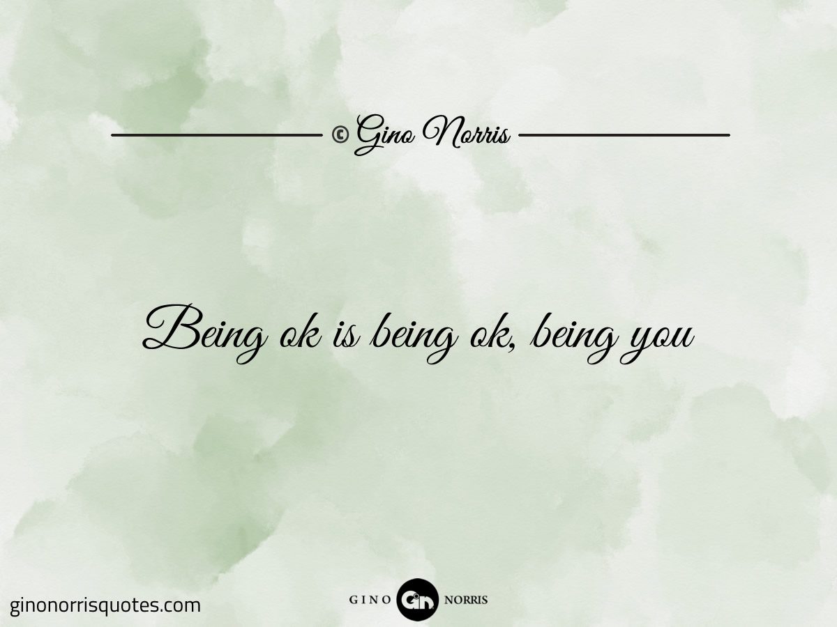 Being ok is being ok being you