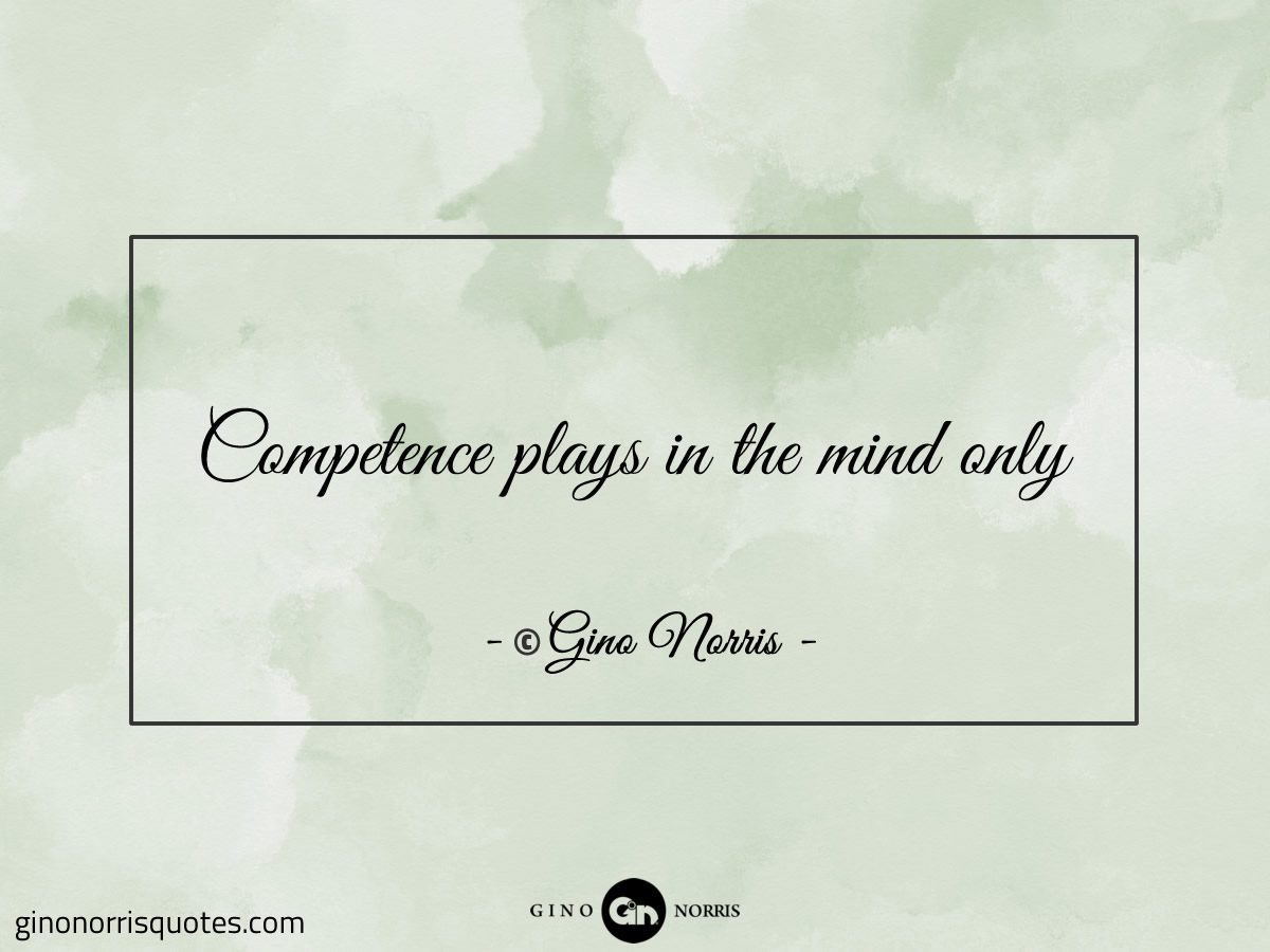 Competence plays in the mind only