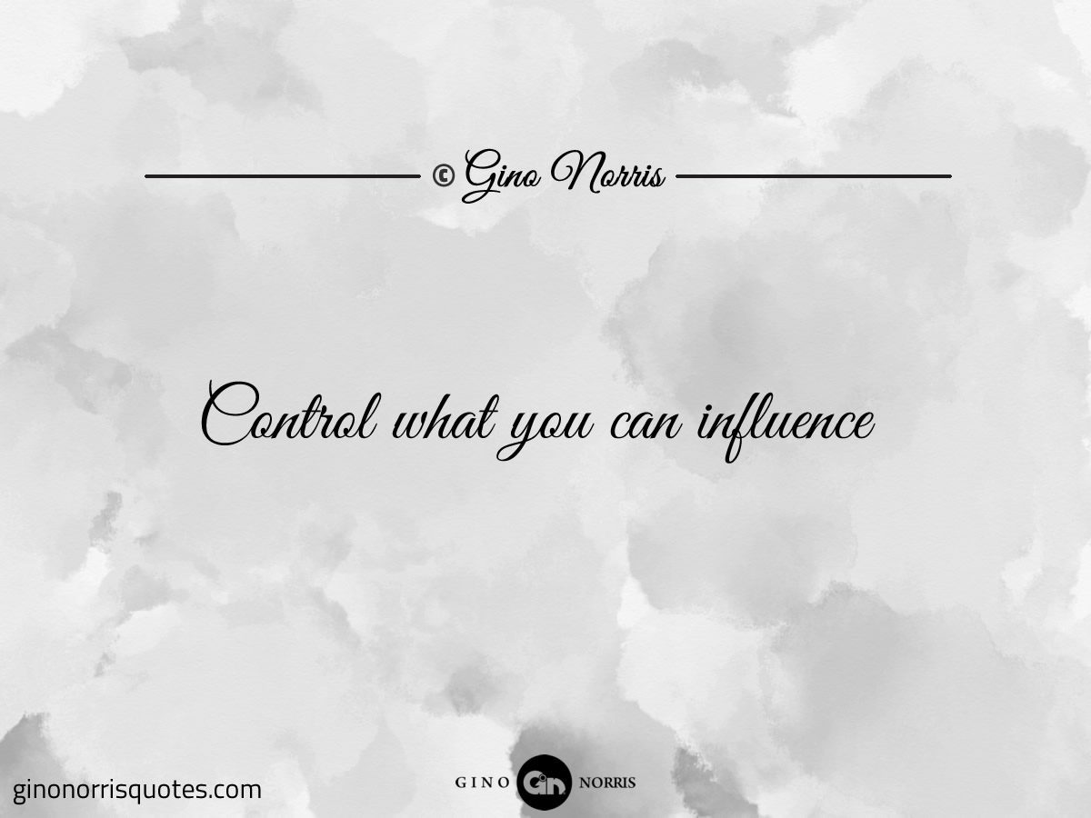 Control what you can influence