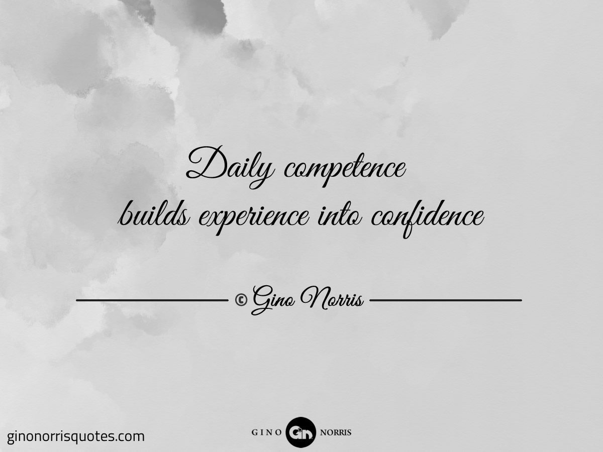 Daily competence builds experience into confidence