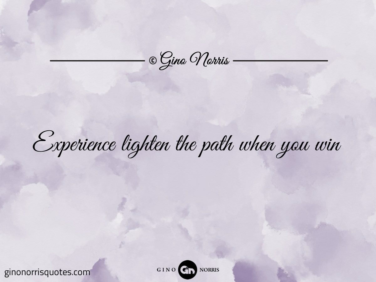 Experience lighten the path when you win