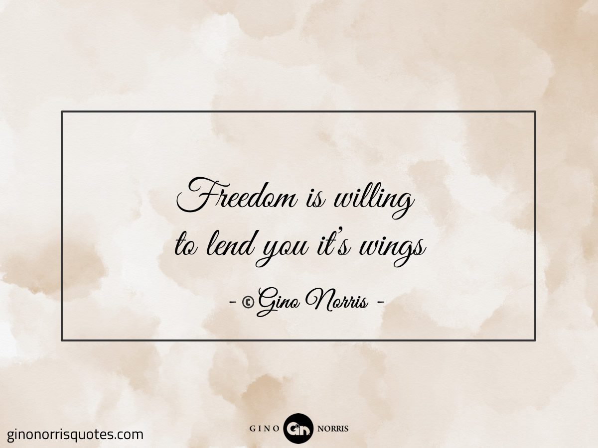 Freedom is willing to lend you its wings