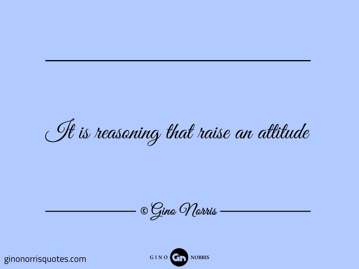 It is reasoning that raise an attitude